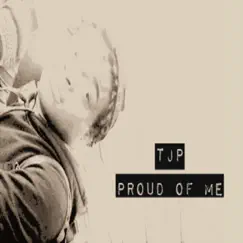 Proud of Me - Single by TJP album reviews, ratings, credits