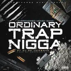 Ordinary Trap N***a (feat. OJ Da Juiceman) - Single by Overthowed Money Gang album reviews, ratings, credits