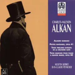 Alkan: Allegro barbaro, petites fantaisies, trois préludes et trois marches à quatre mains by Huseyin Sermet & Jean-Claude Pennetier album reviews, ratings, credits