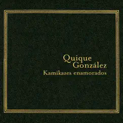 Kamikazes Enamorados by Quique González album reviews, ratings, credits