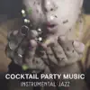 Cocktail Party Music – Instrumental Jazz Music for Perfect Time with Friends, Smooth Sounds for Entertainment, Best for Background album lyrics, reviews, download