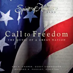 Call to Freedom: The Music of a Great Nation by Spirit of America Band, Ray E. Cramer & Richard K. Pugsley album reviews, ratings, credits