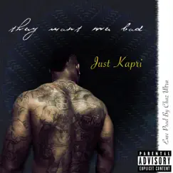 They Want Me Bad by Just Kapri album reviews, ratings, credits