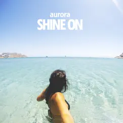 Shine On (feat. Paulo Fontora) - Single by Aurora album reviews, ratings, credits