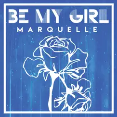 Be My Girl - Single by Marquelle album reviews, ratings, credits