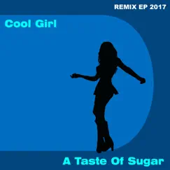 Cool Girl 2017 Remix EP by A Taste Of Sugar album reviews, ratings, credits
