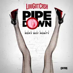 Pipe Down (feat. Remy Boy Monty) - Single by Lougotcash album reviews, ratings, credits