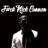 F#ck Nick Cannon album lyrics, reviews, download