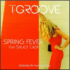 Spring Fever (feat. Saucy Lady) - Single by T-Groove album reviews, ratings, credits