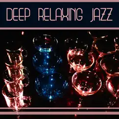 Deep Relaxing Jazz: The Best of Smooth Instrumental Jazz, Easy Listening Lounge Music, Drinks and Cocktails Party by Calming Jazz Relax Academy album reviews, ratings, credits