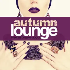 Autumn Lounge Intimate Chilling Moods by Various Artists album reviews, ratings, credits