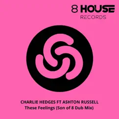 These Feelings (Son of 8 Dub Mix) [feat. Ashton Russell] - Single by Charlie Hedges album reviews, ratings, credits