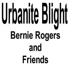 Urbanite Blight (feat. James Fox & Mike Kaczmarek) - Single by Bernie Rogers album reviews, ratings, credits