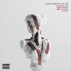 Que Quieres de Mi (feat. Randy, Mike Towers & Miky Woodz) [Remix] - Single by Maximus Wel album reviews, ratings, credits