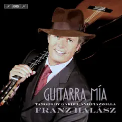 Guitarra Mía: Tangos by Gardel & Piazzolla by Franz Halász album reviews, ratings, credits
