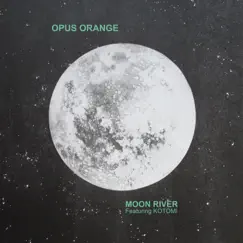 Moon River (feat. Kotomi) - Single by Opus Orange album reviews, ratings, credits