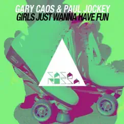 Girls Just Wanna Have Fun - Single by Gary Caos & Paul Jockey album reviews, ratings, credits